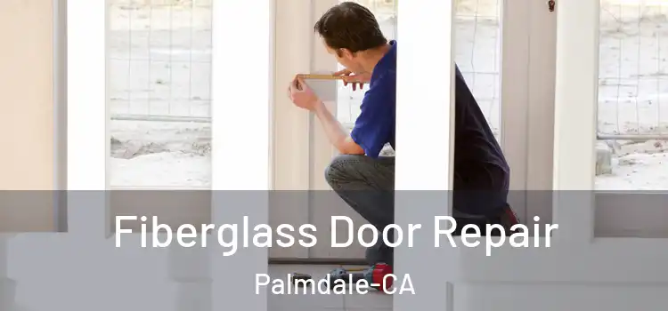  Fiberglass Door Repair Palmdale-CA